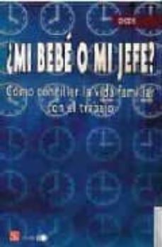 ¿mi bebe o mi jefe?:_como conciliar la vida familiar con el traba jo-9789681674755