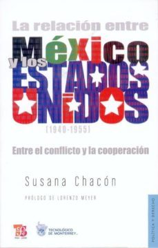 la relacion entre mexico y los estados unidos (1940-1955) (ebook)-susana chacon-9786071622631