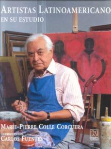 artistas latinoamericanos en su estudio-marie pierre colle corguera-9789681850555
