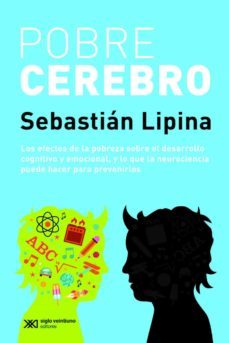 pobre cerebro: los efectos de la pobreza sobre el desarrollo cognitivo y emocional, y lo que la neurocincia puede hacer para prevenirlo (ebook)-sebastian lipina-9789876296755