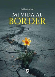 mi vida al border (ebook)-delfina rochaix-9789878767055