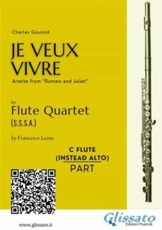 c flute (instead alto flute) : "je veux vivre" for flute quartet (ebook)-9791220894555