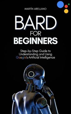 bard for beginners: step-by-step guide to understanding and using google's artificial intelligence (ebook)-9791223020555