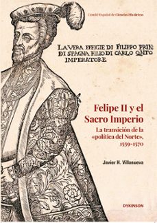 felipe ii y el sacro imperio la transicion de la politica del norte, 1559-1570 (ebook)-javier h. villanueva-9791370066055