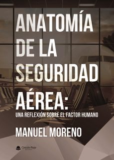 anatomia de la seguridad aerea: una reflexion sobre el factor hum ano-manuel moreno-9791370355555