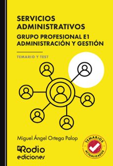 servicios administrativos. grupo profesional e1. administracion y gestion. temario y test-miguel angel ortega palop-9791387537555