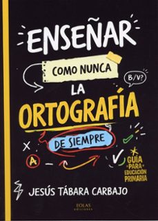 enseñar como nunca la ortografía de siempre-jesus tabara carbajo-9791387753955