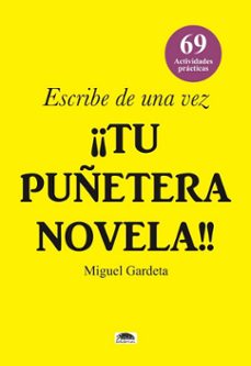 escribe de una vez ¡¡tu puñetera novela!!-miguel gardeta-9791387825355