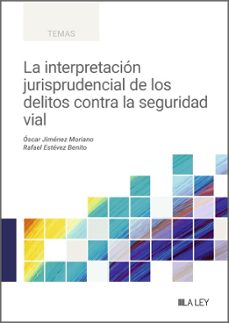 la interpretacion jurisprudencial de los delitos contra la seguri dad vial-oscar jimenez moriano-rafael estevez benitez-9791388078255