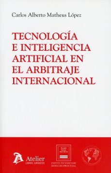 tecnología e inteligencia artificial en el arbitraje internaciona l-carlos alberto matheus lopez-9791388096655