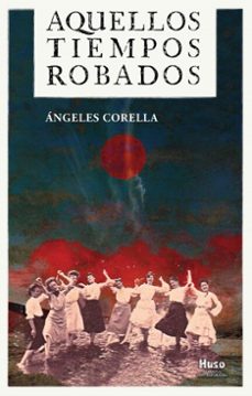 aquellos tiempos robados (ebook)-ángeles corella-9791399050455