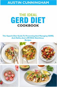 the ideal gerd diet cookbook; the superb diet guide to preventing and managing gerd, acid reflux and lpr with nutritious recipes-austin cunningham-9798201498955