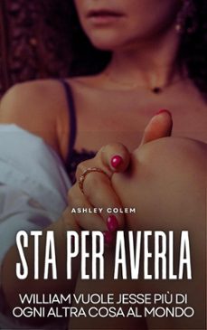 sta per averla (ebook)-ashley colem-9798223021155
