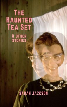 the haunted tea set &amp; other stories (ebook)-sarah jackson-9798223360155