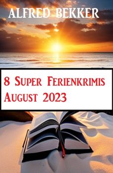 8 super ferienkrimis august 2023 (ebook)-alfred bekker-9798223572855
