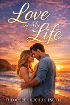 love of my life (ebook)-theodore chuchu siescott-9798224062355