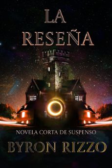 la reseña: novela corta de suspenso (ebook)-byron rizzo-9798224333455