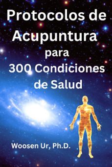 protocolos de acupuntura para 300 condiciones de salud (ebook)-woosen ur-9798227942555