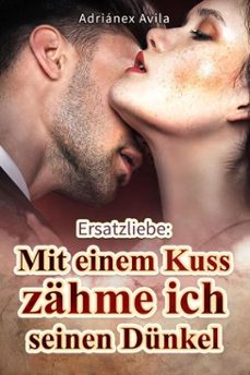 ersatzliebe: mit einem kuss zahme ich seinen dunkel (ebook)-adriánex avila-9798230105855