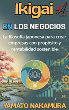 ikigai en los negocios: la filosofia japonesa para crear empresas con proposito y rentabilidad sostenible (ebook)-yamato nakamura-9798232263355