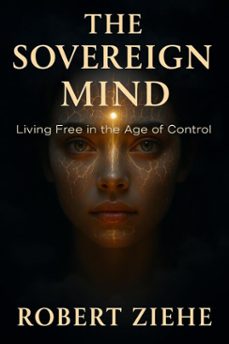 Imagen Principal de The Sovereign Mind - Living Free in the Age of Control