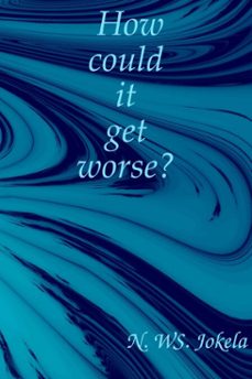 how could it get worse? (ebook)-n. ws. jokela-9798233282355