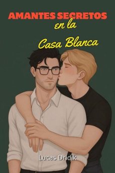 amantes secretos en la casa blanca (ebook)-lucas dridik-9798233395055