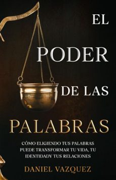 el poder de las palabras: como eligiendo tus palabras puede transformar tu vida, tu identidad y tus relaciones (ebook)-daniel vazquez-9798233513855