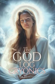 the god log: cryonics (ebook)-steve hutchison-9798233546655
