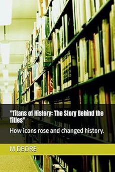titans of history: the story behind the titles-monika deore-9798298384155
