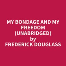 my bondage and my freedom (unabridged) (audiolibro)-9798330010455