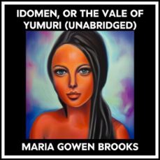 idomen, or the vale of yumuri (unabridged) (audiolibro)-maria gowen brooks-9798822589155