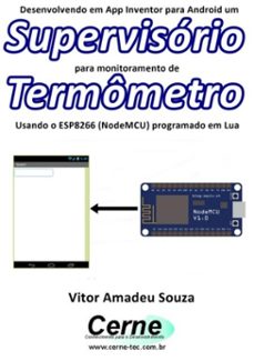 desenvolvendo em app inventor para android um supervisório para monitoramento de termômetro usando o esp8266 (nodemcu) programado em lua-vitor amadeu souza-3410002217165