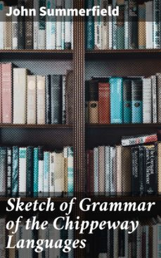 sketch of grammar of the chippeway languages (ebook)-john summerfield-4057664100665