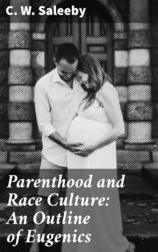 parenthood and race culture: an outline of eugenics (ebook)-c. w. saleeby-4057664592965