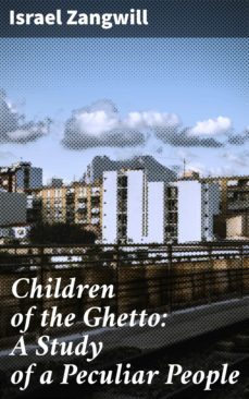 children of the ghetto: a study of a peculiar people (ebook)-israel zangwill-4057664644565