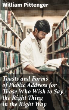 toasts and forms of public address for those who wish to say the right thing in the right way (ebook)-4064066149765