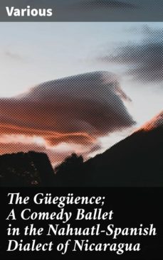 the gueguence; a comedy ballet in the nahuatl-spanish dialect of nicaragua (ebook)-4064066157265