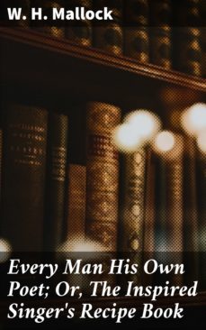 every man his own poet; or, the inspired singer's recipe book (ebook)-w. h. mallock-4064066161965