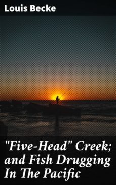 "five-head" creek; and fish drugging in the pacific (ebook)-louis becke-4064066177065