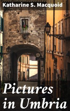 pictures in umbria (ebook)-katharine s. macquoid-4064066203665