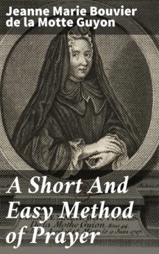 a short and easy method of prayer (ebook)-jeanne marie bouvier de la motte guyon-4064066459765
