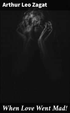when love went mad! (ebook)-arthur leo zagat-4066338100665