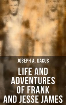 life and adventures of frank and jesse james (ebook)-joseph a. dacus-4066338112965