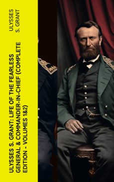 ulysses s. grant: life of the fearless general &amp; commander-in-chief (complete edition - volumes 1&amp;2) (ebook)-ulysses s. grant-4066339575165