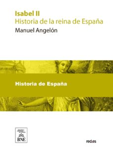 isabel ii : historia de la reina de españa (ebook)-manuel angelón-4099995489965