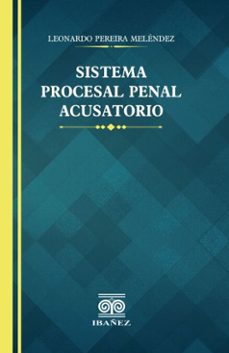 sistema procesal penal acusatorio (ebook)-leonardo pereira meléndez-4099995594065