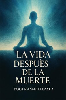 la vida despues de la muerte (ebook)-yogi ramacharaka-7502319078365