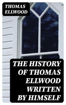 the history of thomas ellwood written by himself (ebook)-thomas ellwood-8596547144465