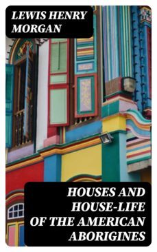 houses and house-life of the american aborigines (ebook)-8596547252665
